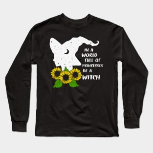 In A World Full Of Princesses Be A Witch Long Sleeve T-Shirt